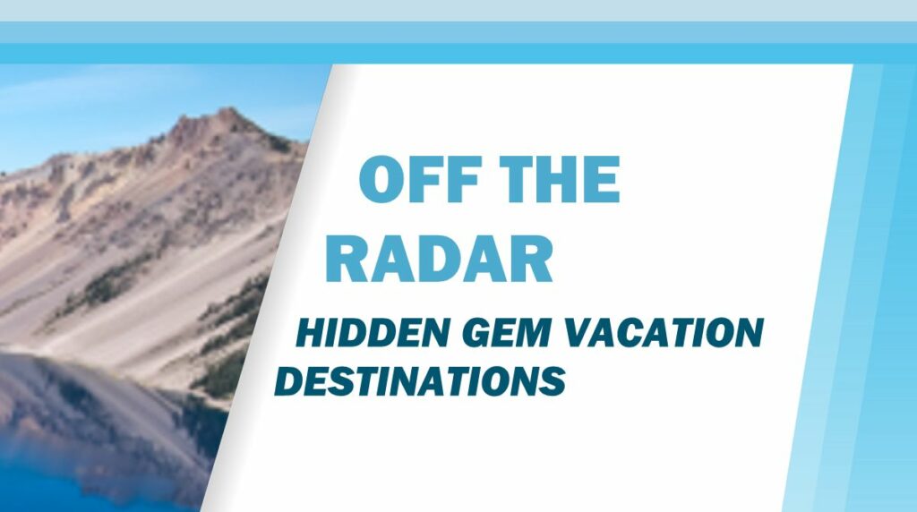 Off the Radar: Hidden Gem Vacation Destinations